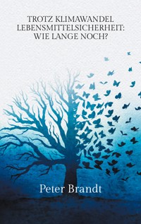 Trotz Klimawandel Lebensmittelsicherheit: Wie lange noch? - Peter Brandt - E-Book