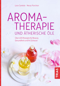 Aromatherapie und ätherische Öle - Lora Cantele - E-Book