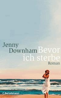 Bevor ich sterbe - Jenny Downham - E-Book