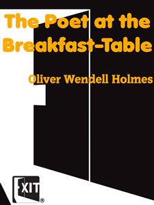 The Poet at the Breakfast-Table - Oliver Wendell Holmes - E-Book