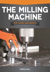 The Milling Machine for Home Machinists - Harold Hall - E-Book