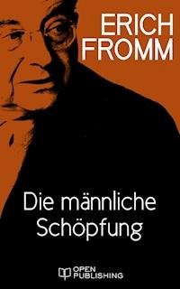Die männliche Schöpfung - Erich Fromm - E-Book