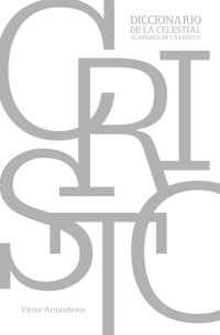 Cristo: Diccionario de la celestial academia de la lengua - Víctor M. Armenteros - E-Book