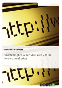 Einsatzmöglichkeiten des Web 2.0 im Personalmarketing - Franziska Schmalz - E-Book