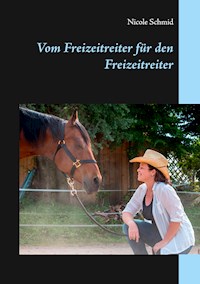 Vom Freizeitreiter für den Freizeitreiter - Nicole Schmid - E-Book
