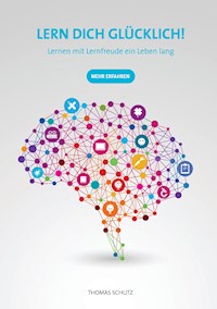 Lern Dich glücklich! - Thomas Schutz - E-Book
