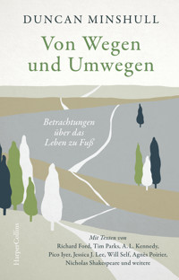 Von Wegen und Umwegen. Betrachtungen über das Leben zu Fuß - Duncan Minshull - E-Book