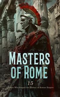 Masters of Rome: 15 Leaders Who Forged the History of Roman Empire - W. Lucas Collins - E-Book
