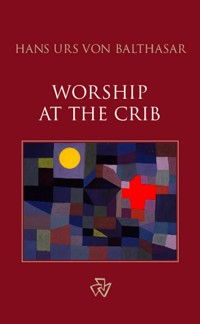 Worship at the Crib - Hans Urs von Balthasar - kostenlos E-Book