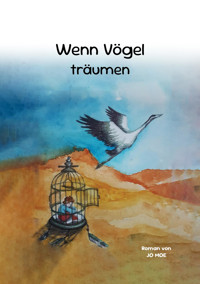 Wenn Vögel träumen - Jo Moe - E-Book