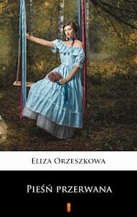 Pieśń przerwana - Eliza Orzeszkowa - E-Book