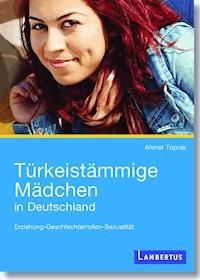 Türkeistämmige Mädchen in Deutschland - Ahmet Toprak - E-Book