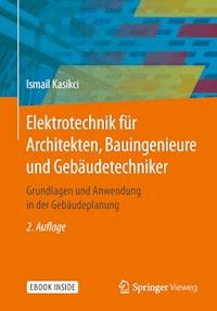 Elektrotechnik für Architekten, Bauingenieure und Gebäudetechniker - Ismail Kasikci - E-Book