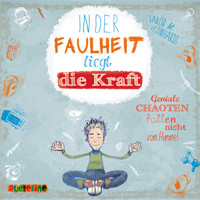 In der Faulheit liegt die Kraft. Geniale Chaoten fallen nicht vom Himmel - Felix Rohrbach, der geniale Chaot, Teil 2 (Ungekürzt) - Jakob M. Leonhardt - Hörbuch