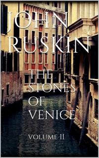 The Stones of Venice, Volume II - John Ruskin - E-Book
