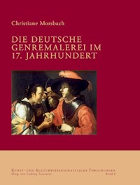 Die deutsche Genremalerei im 17. Jahrhundert - Christiane Morsbach - E-Book