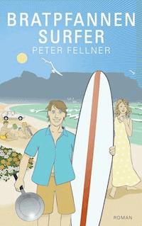 Bratpfannensurfer - Peter Fellner - E-Book
