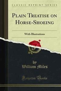 Plain Treatise on Horse-Shoeing - William Miles - E-Book