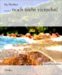 ..... noch nicht vierzehn! - Sig Meuther - E-Book