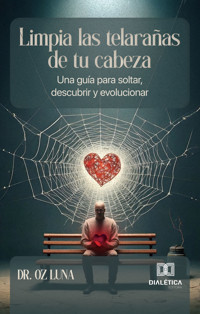 Limpia las telarañas de tu cabeza - Dr. Oz Luna - E-Book