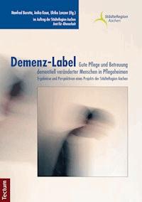 Demenz-Label - Gute Pflege und Betreuung dementiell veränderter Menschen in Pflegeheimen - Manfred Borutta - E-Book
