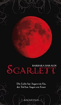 Scarlett - Die Liebe hat Augen wie Eis, der Tod hat Augen wie Feuer - Barbara Baraldi - E-Book