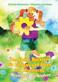 Das kleine Büchlein mit Liedern und Ideen zum Muttertag - Christa Baumann - E-Book