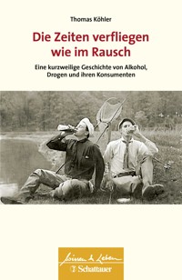 Die Zeiten verfliegen wie im Rausch (Wissen & Leben) - Thomas Köhler - E-Book