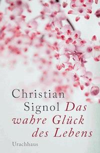 Das wahre Glück des Lebens - Christian Signol - E-Book