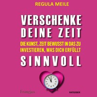 Verschenke deine Zeit sinnvoll - Regula Meile - E-Book + Hörbuch