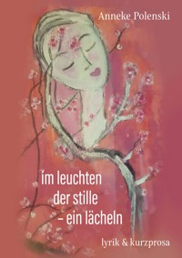 im leuchten der stille - ein lächeln - Anneke Polenski - E-Book