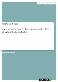 Gewalt  an Schulen - Prävention und Hilfen durch Schulsozialarbeit - Michaela Kosin - E-Book