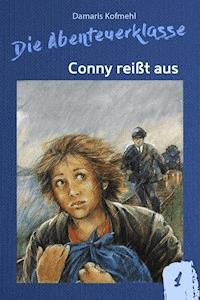 Conny reißt aus - Damaris Kofmehl - E-Book