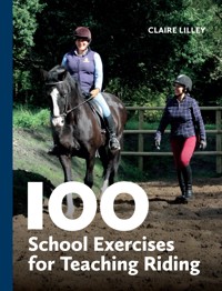100 School Exercises for Teaching Riding - Claire Lilley - E-Book