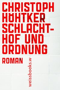 Schlachthof und Ordnung - Christoph Höhtker - E-Book