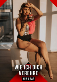 Wie ich dich verehre - Mia Graf - E-Book