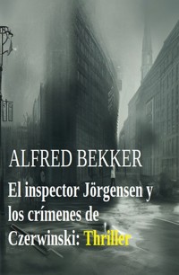 El inspector Jörgensen y los crímenes de Czerwinski: Thriller - Alfred Bekker - E-Book