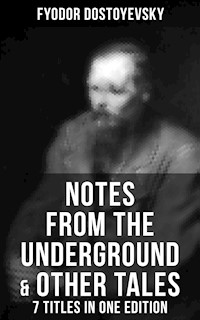 Notes from the Underground & Other Tales – 7 Titles in One Edition - Fyodor Dostoyevsky - E-Book