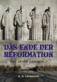 Das Ende der Reformation - R. G. Lehmann - E-Book