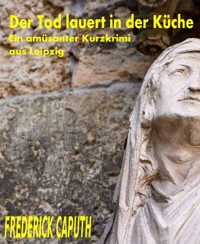 Der Tod lauert in der Küche - Frederick Caputh - E-Book