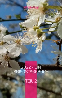 2022 - Ein Kriegstagebuch - Ulf Udo Vogl - E-Book