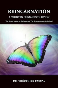 REINCARNATION a study in human evolution - Dr. Théophile PASCAL - E-Book