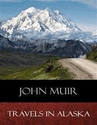 Travels In Alaska - John Muir - E-Book