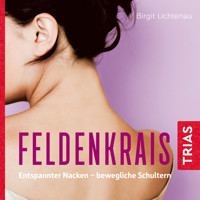 Feldenkrais: Entspannter Nacken - bewegliche Schultern (Hörbuch) - Birgit Lichtenau - Hörbuch
