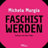 Faschist werden - Eine Anleitung (Ungekürzte Lesung) - Michela Murgia - Hörbuch