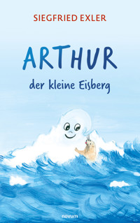Arthur - der kleine Eisberg - Siegfried Exler - E-Book