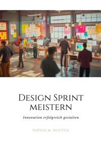 Design Sprint meistern - Sophia M. Nguyen - E-Book