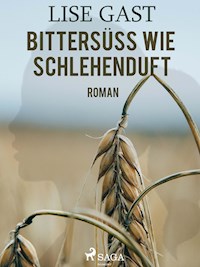 Bittersüss wie Schlehenduft - Lise Gast - E-Book
