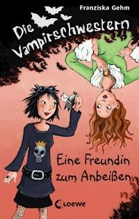 Die Vampirschwestern (Band 1) - Eine Freundin zum Anbeißen - Franziska Gehm - E-Book