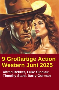 9 Großartige Action Western Juni 2025 - Luke Sinclair - E-Book